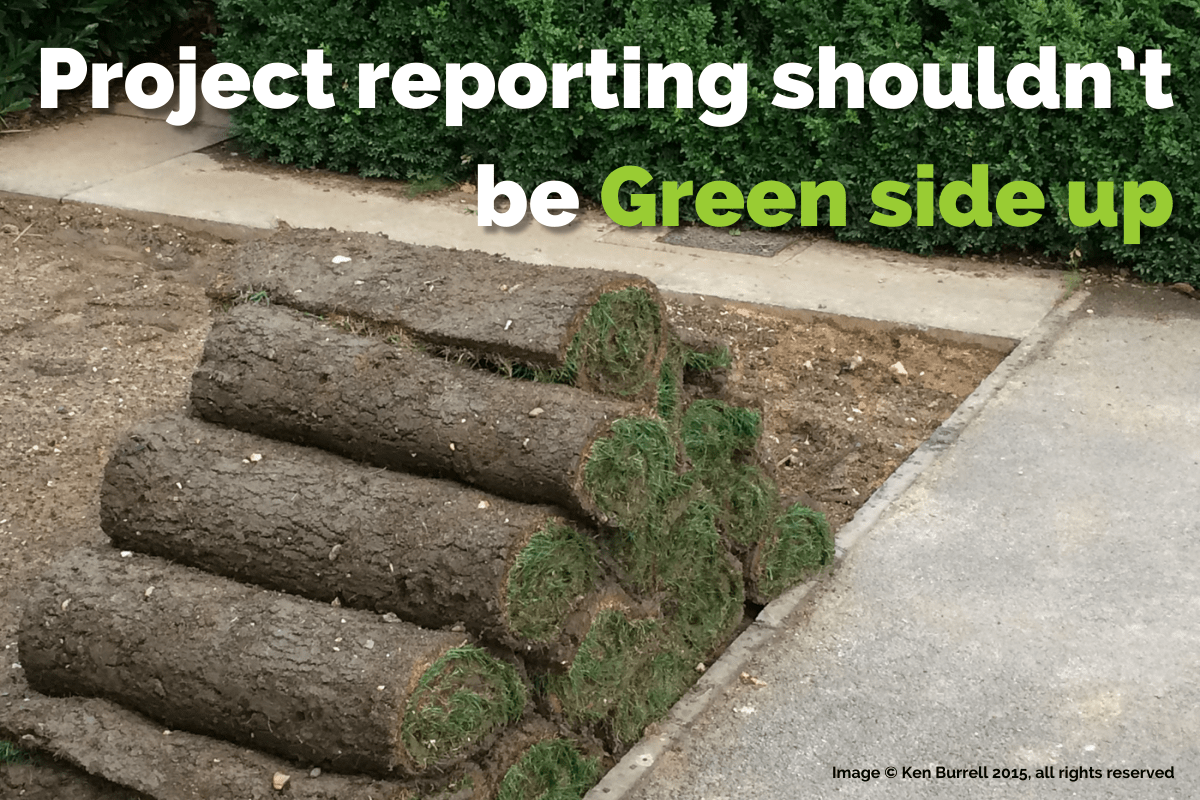 Turf is SUPPOSED to be green side up. Your project reporting shouldn't be.